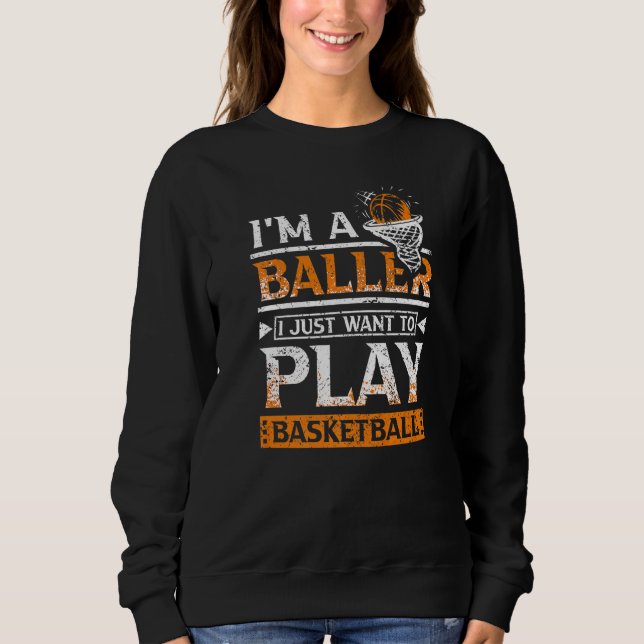 Ich habe gerade Gewollt, Basketball zu spielen Sweatshirt (Vorderseite)