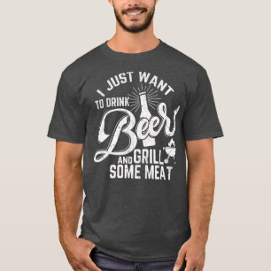 Ich habe gerade Gewollt, Bier und Grillfleisch zu T-Shirt