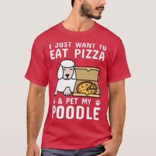 Ich habe gerade Gewollt, um Pizza Poodle Hund Prem T-Shirt