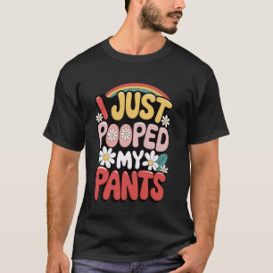 Ich habe gerade meine Pants Gekackt T-Shirt