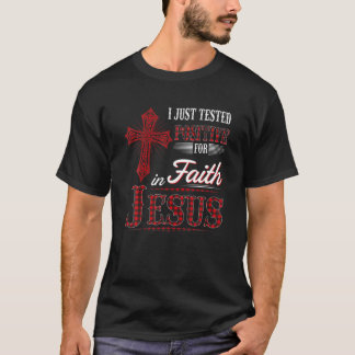 Ich habe gerade positive Tests für in Glaube Jesus T-Shirt