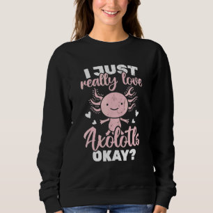 Ich habe gerade wirklich Axolotls Liebe. Okay, Mex Sweatshirt