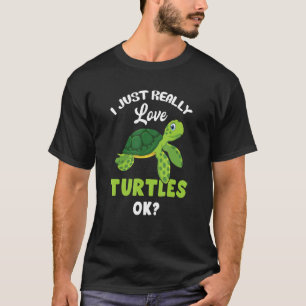 Ich habe gerade wirklich Liebe Schildkröten Ok Tur T-Shirt
