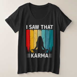 Ich habe gesehen, dass Karma Große Größe T-Shirt