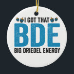 Ich habe Got, dass Big Dreidel Energy Funny Judenu Keramik Ornament<br><div class="desc">hanukkah,  passover, jiddisch, chanukah, jüdisch, menorah, jew, gift, Geburtstag, Bagel</div>