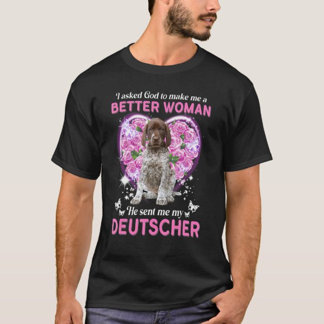 Ich habe Gott Gefragt, um mir eine bessere Frau zu T-Shirt (Vorderseite)