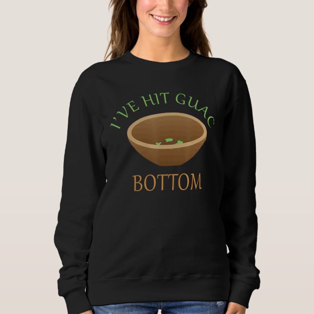Ich habe Guac Bottom Guacamole mexikanisches Essen Sweatshirt (Vorderseite)