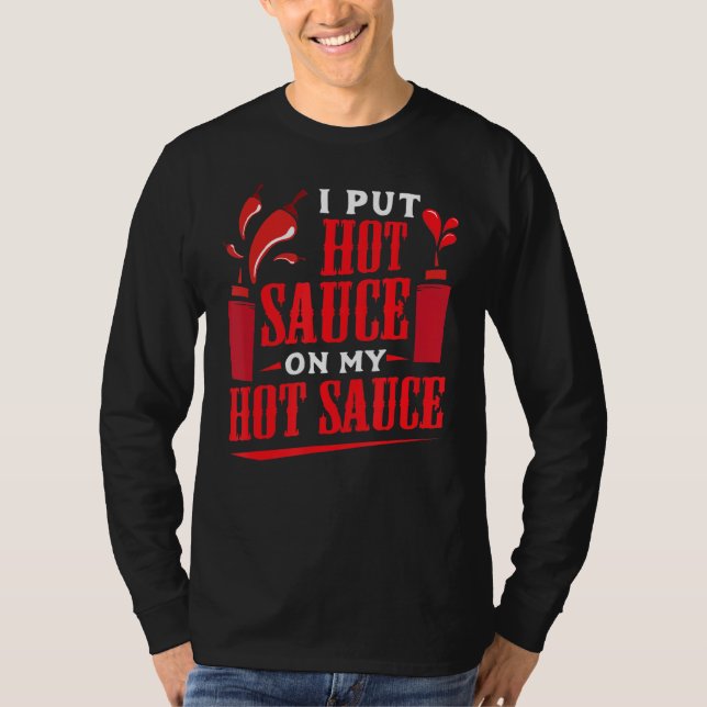 Ich habe heiße Sauce auf meinen heißen Sauce-Chili T-Shirt (Vorderseite)