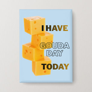 Ich habe heute einen Gouda-Tag Button