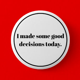 Ich habe heute einige gute Entscheidungen getroffe Button