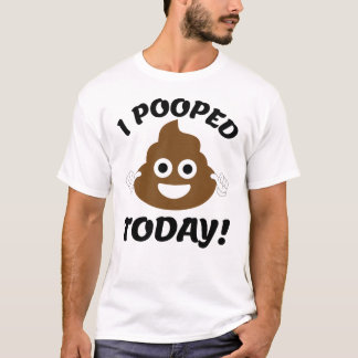 Ich habe heute Gekackt! T-Shirt
