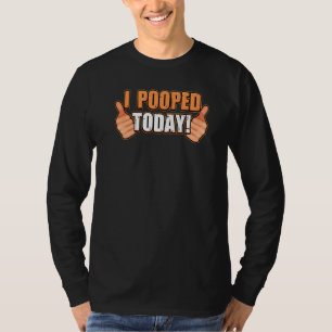 Ich habe heute gepoppt WC Toilette Ich habe heute T-Shirt