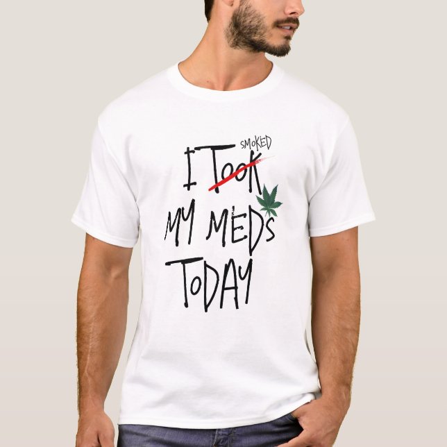 Ich habe heute meine Meds mitgenommen oder rauchig T-Shirt (Vorderseite)