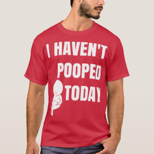 Ich habe heute nicht gekackt T-Shirt