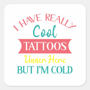 ICH HABE HIER WIRKLICH COOL TATTOOS, ABER IM KALT, QUADRATISCHER AUFKLEBER
