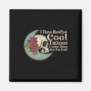 Ich habe hier wirklich Coole Tattoos, aber ich bin Magnet