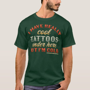 Ich habe hier wirklich Coole Tattoos, aber ich bin T-Shirt