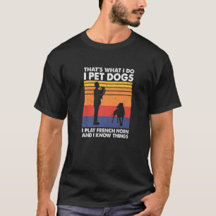Ich habe Hunde, die ich spiele Französisch Horn un T-Shirt