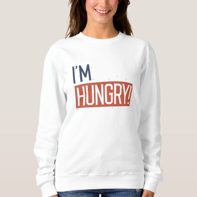 Ich habe Hunger Sweatshirt (Vorderseite)