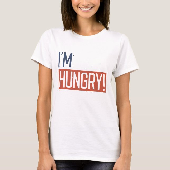 Ich habe Hunger T-Shirt (Vorderseite)