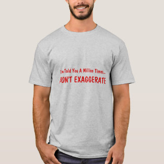 Ich habe Ihnen erklärt, dass Millionmal…, NICHT T-Shirt