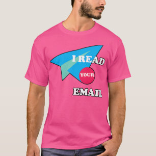 Ich habe Ihre E-Mail gelesen T-Shirt