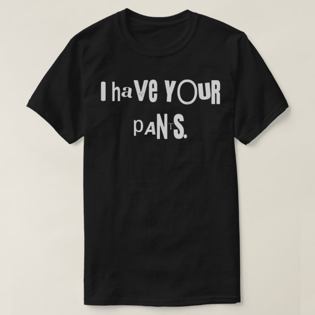 Ich habe Ihre Pants T-Shirt lustige Zitat Männer M (Design vorne)