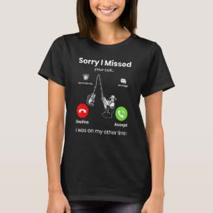 Ich Habe Ihren Anruf Verpasst War Auf Anderer Leit T-Shirt