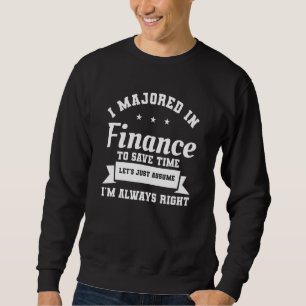 Ich habe im Finanzwesen studiert, um Zeit Retten,  Sweatshirt