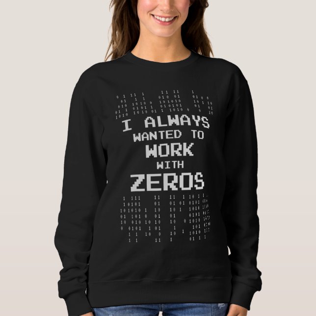 Ich habe immer Gewollt, mit Zeros Computer Sciene  Sweatshirt (Vorderseite)