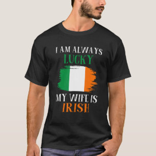 Ich habe immer Glück meine Ehefrau ist irische Fam T-Shirt