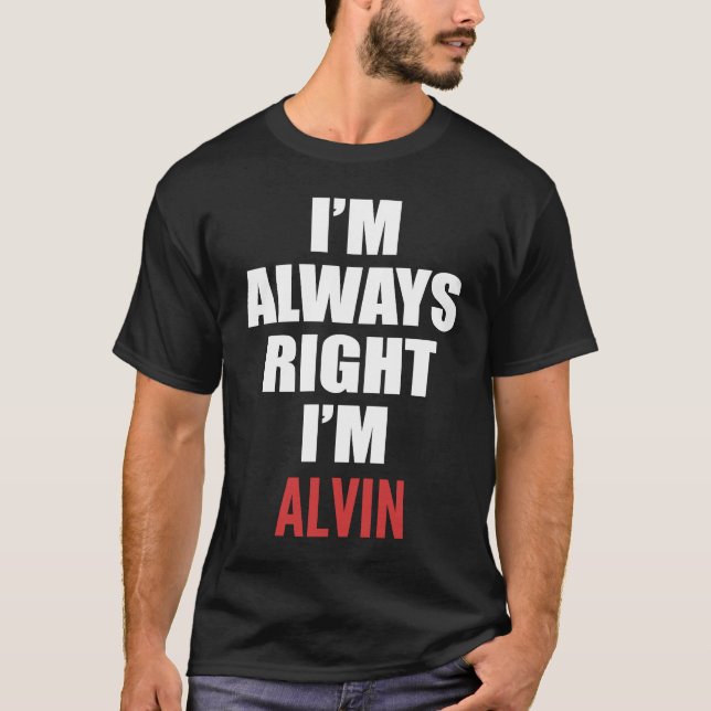 Ich habe immer recht, dass ich Alvin bin T-Shirt (Vorderseite)