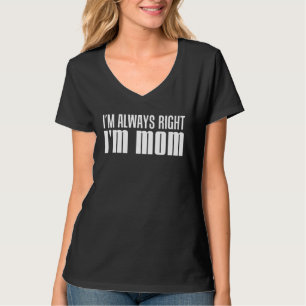 Ich habe immer recht Ich bin Mama Mutter T-Shirt