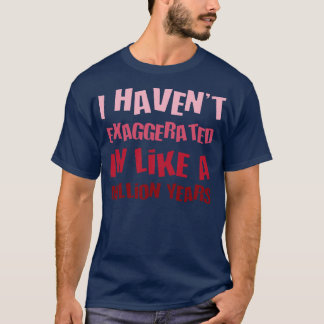 Ich habe in einer Million Jahre Spaß H übertrieben T-Shirt