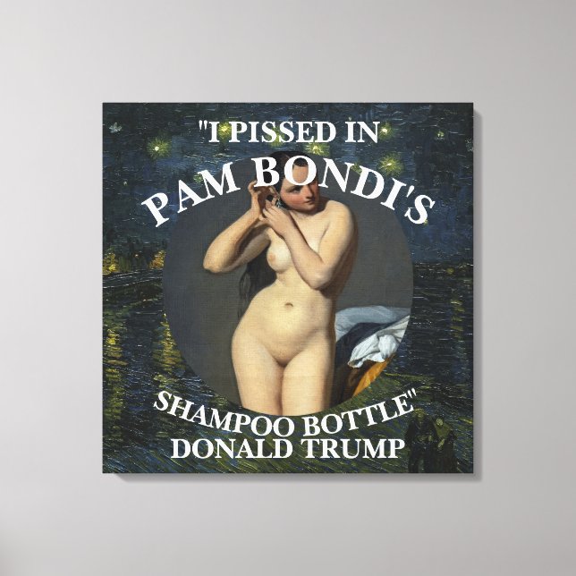 ICH HABE IN PAM BONDI'S SHAMPOO FLASCHENTRUMP GEHA LEINWANDDRUCK (Vorderseite)