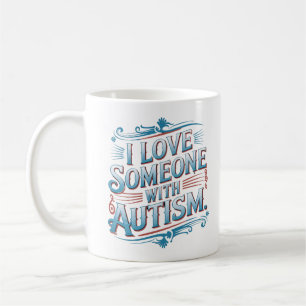 "Ich habe jemanden mit Autismus Liebe Kaffeetasse