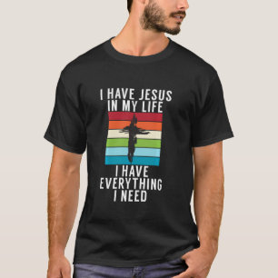 Ich habe Jesus in meinem Leben habe ich alles, was T-Shirt