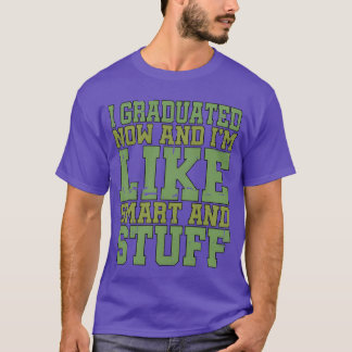 Ich habe jetzt meinen Abschluss gemacht und bin so T-Shirt