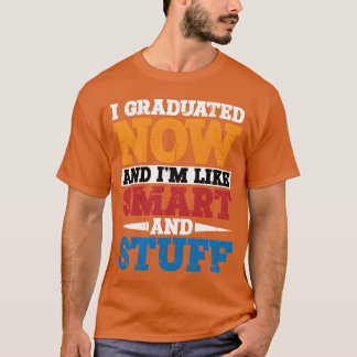 Ich habe jetzt meinen Abschluss gemacht und bin so T-Shirt