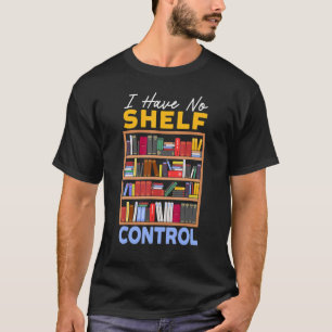 Ich habe kein Buch Bibliophil über die Kontrolle T-Shirt