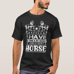 Ich habe kein Geld, wenn mein Kind reitet T-Shirt