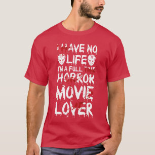 Ich habe kein Leben Horrorfilm Liebhaber Horrorfil T-Shirt