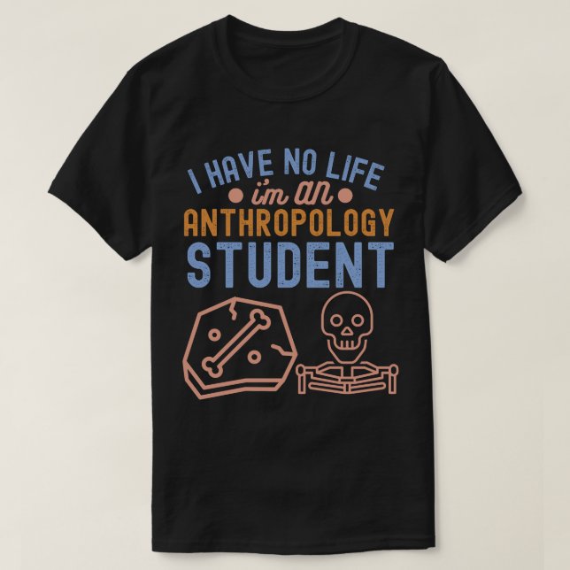 Ich habe kein Leben, ich bin Anthropologiestudent T-Shirt (Design vorne)
