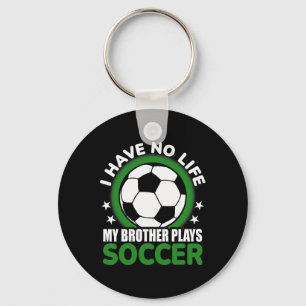 Ich habe kein Leben, mein Bruder spielt Fußball Schlüsselanhänger