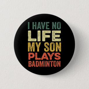 Ich habe kein Leben, mein Sohn spielt Badminton-Sp Button