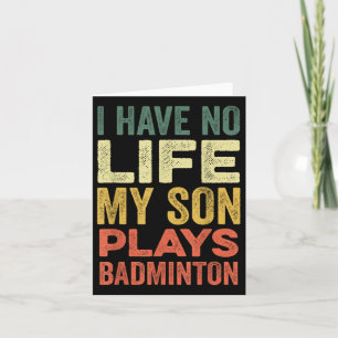 Ich habe kein Leben, mein Sohn spielt Badminton-Sp Karte