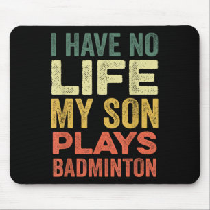 Ich habe kein Leben, mein Sohn spielt Badminton-Sp Mousepad