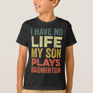 Ich habe kein Leben, mein Sohn spielt Badminton-Sp T-Shirt
