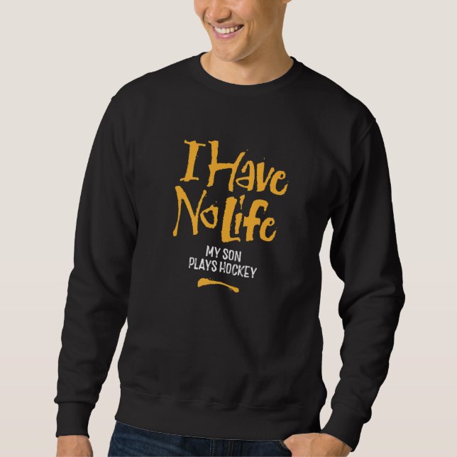 Ich habe kein Leben, mein Sohn spielt Hockey Hocke Sweatshirt (Vorderseite)