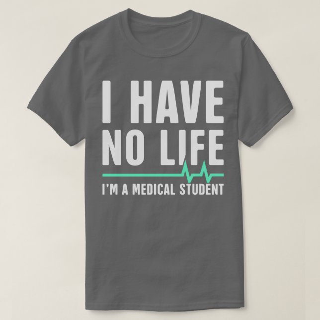 Ich habe kein Leben nach 27m als Medizinstudentin T-Shirt (Design vorne)